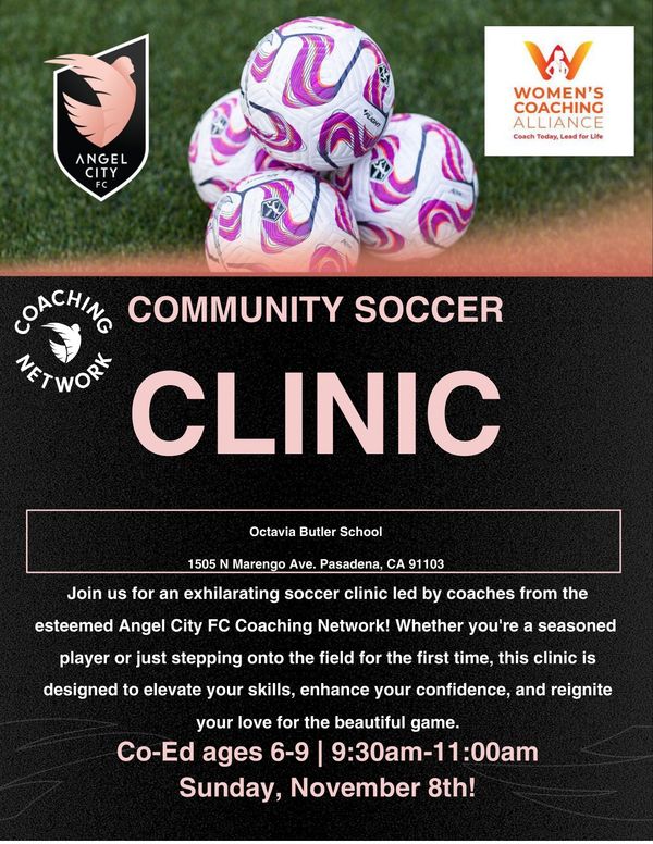 Flyer for the Angel City FC Community Soccer Clinic: Sunday, November 8, 9:30 to 11:00am, Octavia Butler School, 1505 N Marengo Ave, Pasadena. Co-ed, ages 6-9.